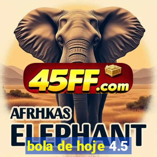 bola de hoje 4.5